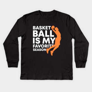 Basketball Is My Favorite Season Cool Sports Shirt For (Dunking) Players And Fans Kids Long Sleeve T-Shirt